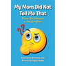 My Mom Did Not Tell Me That: Things That Happen as You Get Older