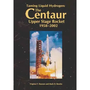Taming Liquid Hydrogen: The Centaur: Upper Stage Rocket, 1958-2002