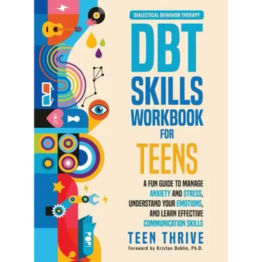 The DBT Skills Workbook for Teens: A Fun Guide to Manage Anxiety and Stress, Understand Your Emotions and Learn Effective Communication Skills