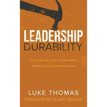 Leadership Durability: The Definitive Guide to Overcoming Burnout and Building Resiliency