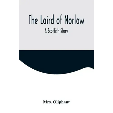 The Laird of Norlaw; A Scottish Story