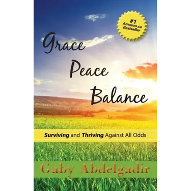 Grace Peace Balance: Surviving and Thriving Against All Odds