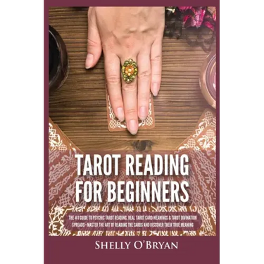Tarot Reading for Beginners: The #1 Guide to Psychic Tarot Reading, Real Tarot Card Meanings & Tarot Divination Spreads - Master the Art of Reading