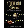 You've Got that Spark: Keys to Help You Win in Life