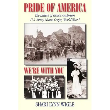 Pride of America: The Letters of Grace Anderson U.S. Army Nurse Corps, World War I