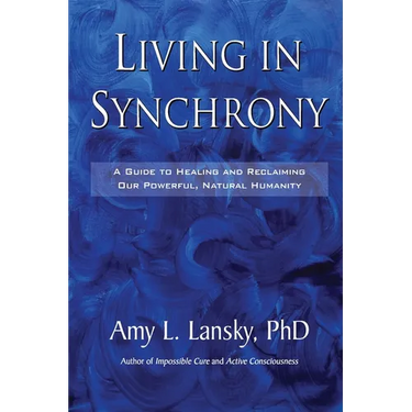 Living in Synchrony: A Guide to Healing and Reclaiming Our Powerful, Natural Humanity
