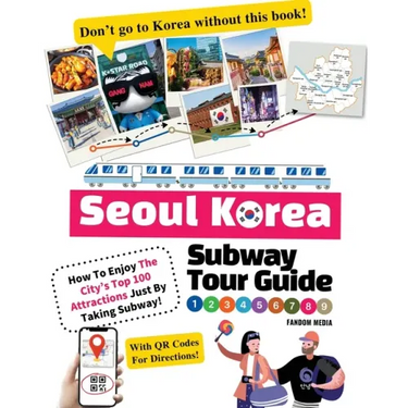 Seoul Korea Subway Tour Guide - How To Enjoy The City's Top 100 Attractions Just By Taking Subway!
