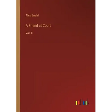 A Friend at Court: Vol. II