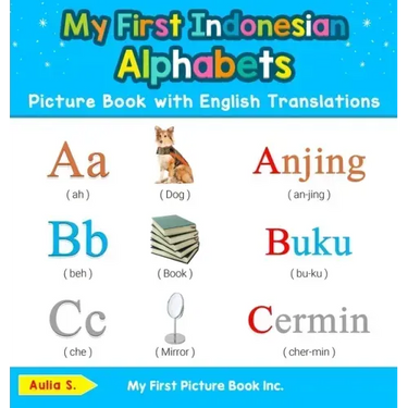 My First Indonesian Alphabets Picture Book with English Translations: Bilingual Early Learning & Easy Teaching Indonesian Books for Kids
