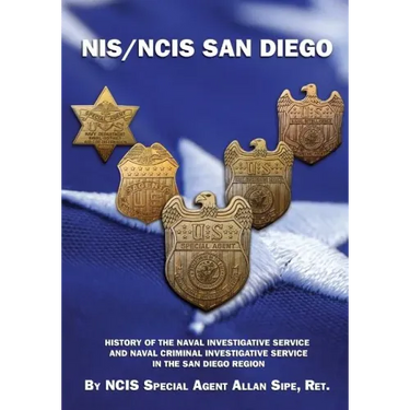 NIS/NCIS San Diego: History Of The Naval Investigative Service And Naval Criminal Investigative Service In The San Diego Region