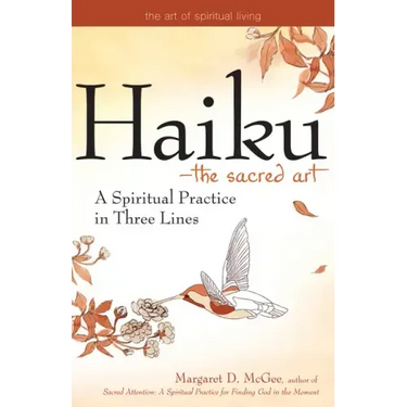 Haiku--The Sacred Art: A Spiritual Practice in Three Lines