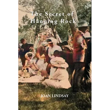 The Secret of Hanging Rock: With Commentaries by John Taylor, Yvonne Rousseau and Mudrooroo