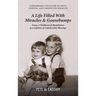 A Life Filled with Miracles & Goosebumps, A Remarkable true story of faith, survival and unexpected miracles FROM A CHILDHOOD OF HUMILIATION TO A LIFE