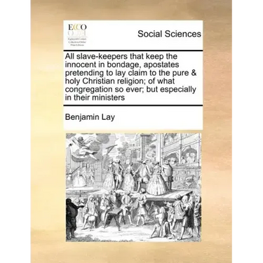All Slave-Keepers That Keep the Innocent in Bondage, Apostates Pretending to Lay Claim to the Pure & Holy Christian Religion; Of What Congregation So
