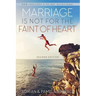 Marriage Is Not for the Faint of Heart