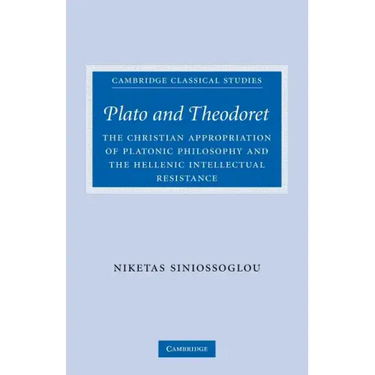 Plato and Theodoret: The Christian Appropriation of Platonic Philosophy and the Hellenic Intellectual Resistance