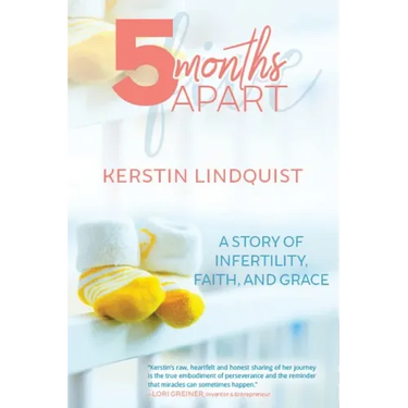 5 Months Apart: A Story of Infertility, Faith, and Grace