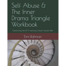 Self Abuse & The Inner Drama Triangle Workbook: Transforming the IDT & Learning to Parent Yourself Well