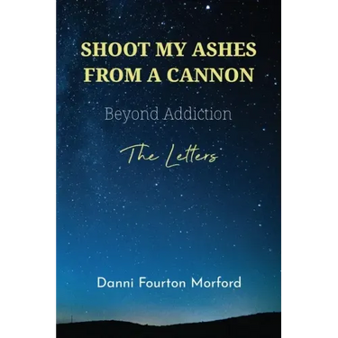 Shoot My Ashes From A Cannon: Beyond Addiction, The Letters