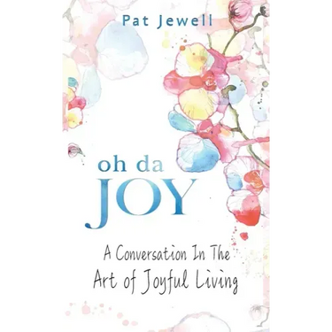 Oh Da Joy: A conversation in the art of joyful living