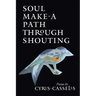 Soul Make a Path Through Shouting