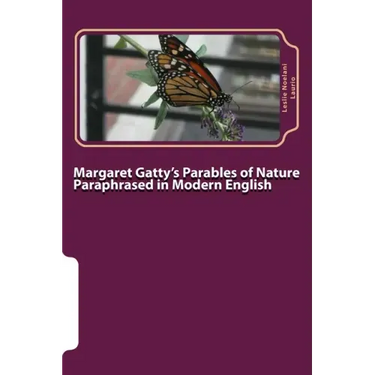Margaret Gatty's Parables of Nature Paraphrased in Modern English