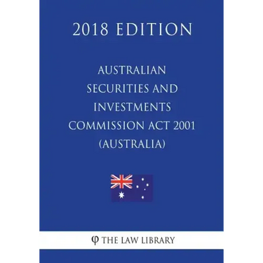 Australian Securities and Investments Commission Act 2001 (Australia) (2018 Edition)
