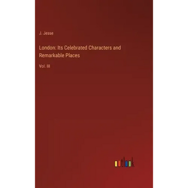 London: Its Celebrated Characters and Remarkable Places: Vol. III