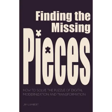 Finding the Missing Pieces: How to Solve the Puzzle of Digital Modernization and Transformation