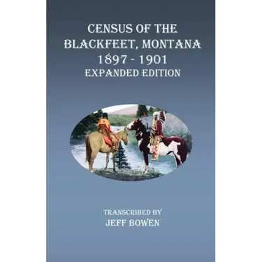 Census of the Blackfeet, Montana, 1897-1901 Expanded Edition