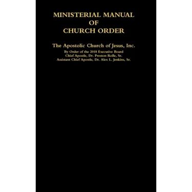 MINISTERIAL MANUAL OF CHURCH ORDER The Apostolic Church of Jesus, Inc.