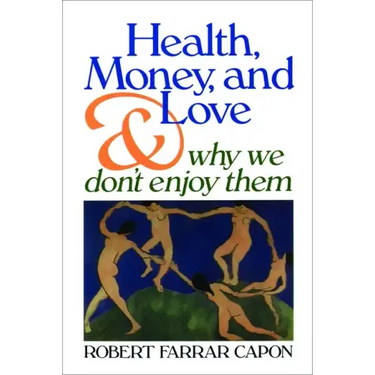 Health, Money, and Love: And Why We Don't Enjoy Them