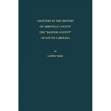 Chapters in the History of Abbeville County: The "Banner County" of South Carolina