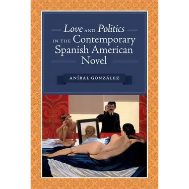 Love and Politics in the Contemporary Spanish American Novel