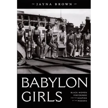 Babylon Girls: Black Women Performers and the Shaping of the Modern