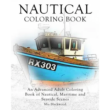 Nautical Coloring Book: An Advanced Adult Coloring Book of Nautical, Maritime and Seaside Scenes