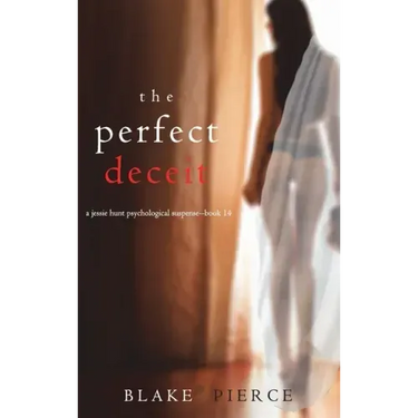 The Perfect Deceit (A Jessie Hunt Psychological Suspense Thriller-Book Fourteen)