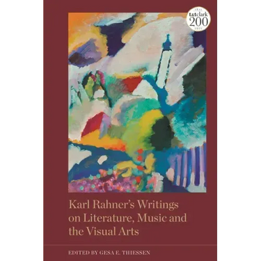 Karl Rahner's Writings on Literature, Music and the Visual Arts