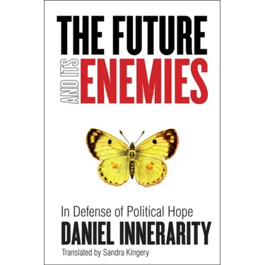 The Future and Its Enemies: In Defense of Political Hope