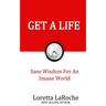 Get A Life: Sane Wisdom for an Insane World