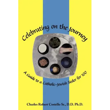 Celebrating on the Journey: A Guide to a Catholic-Jewish Seder for 100