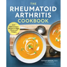 The Rheumatoid Arthritis Cookbook: Anti-Inflammatory Recipes to Fight Flares and Fatigue