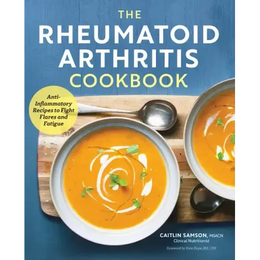The Rheumatoid Arthritis Cookbook: Anti-Inflammatory Recipes to Fight Flares and Fatigue