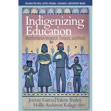 Indigenizing Education: Transformative Research, Theories, and Praxis