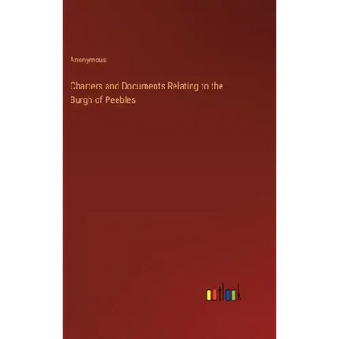 Charters and Documents Relating to the Burgh of Peebles