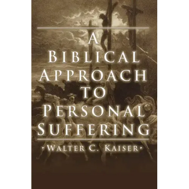A Biblical Approach to Personal Suffering