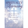 Spiritually Appraising: How does God want us to appraise all things?