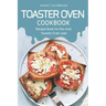 Toaster Oven Cookbook: Recipe Book for the Avid Toaster Oven User