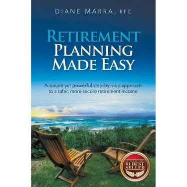 Retirement Planning Made Easy: A simple yet powerful step-by-step approach to a safer, more secure retirement income