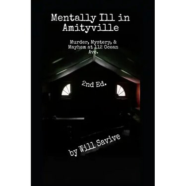 Mentally Ill in Amityville: Murder, Mystery, & Mayhem at 112 Ocean Ave. (2nd Edition)